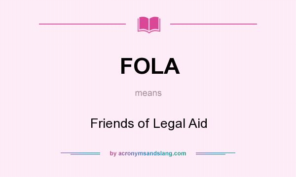 What does FOLA mean? It stands for Friends of Legal Aid