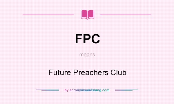 What does FPC mean? It stands for Future Preachers Club