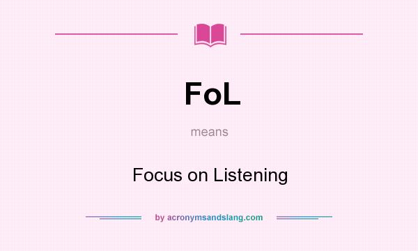 What does FoL mean? It stands for Focus on Listening