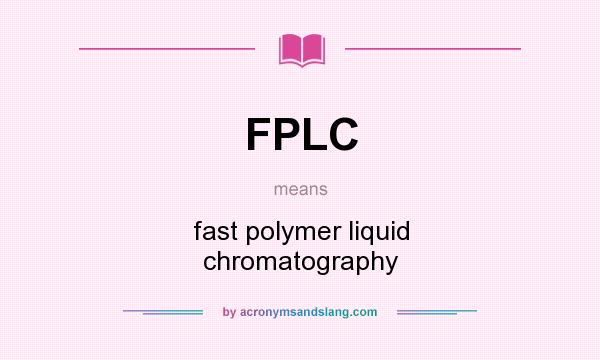 What does FPLC mean? It stands for fast polymer liquid chromatography