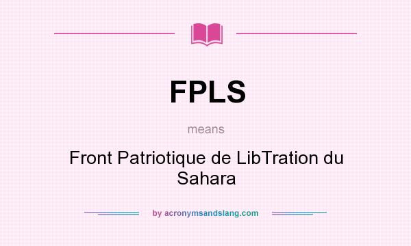 What does FPLS mean? It stands for Front Patriotique de LibTration du Sahara