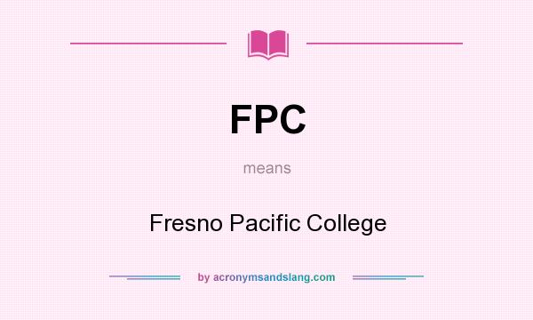 What does FPC mean? It stands for Fresno Pacific College