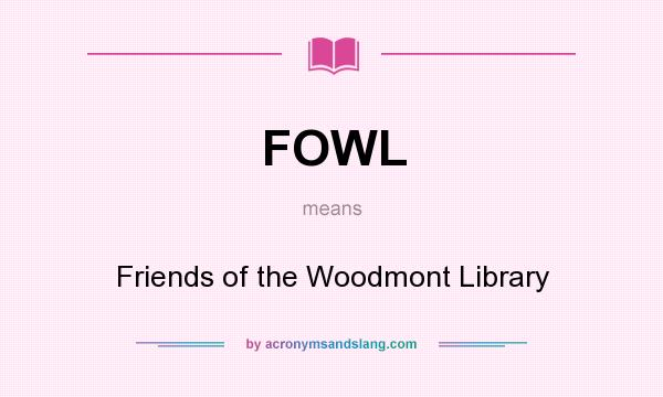 What does FOWL mean? It stands for Friends of the Woodmont Library