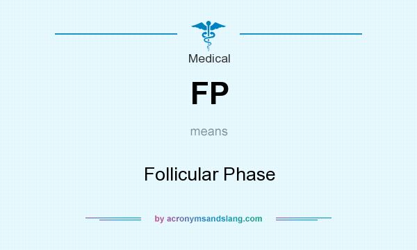 What does FP mean? It stands for Follicular Phase