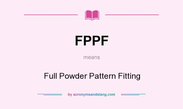 What does FPPF mean? It stands for Full Powder Pattern Fitting