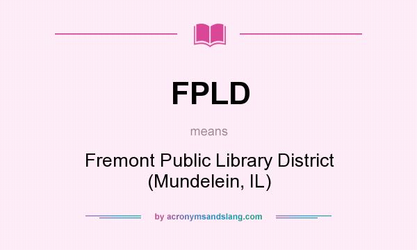 What does FPLD mean? It stands for Fremont Public Library District (Mundelein, IL)