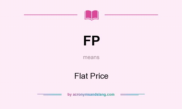 What does FP mean? It stands for Flat Price