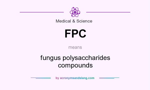 What does FPC mean? It stands for fungus polysaccharides compounds