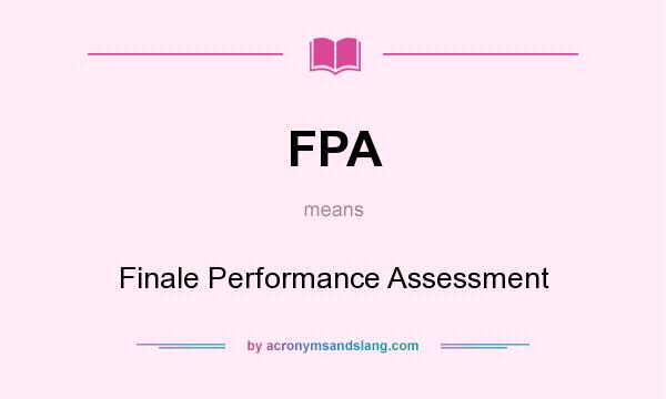 What does FPA mean? It stands for Finale Performance Assessment