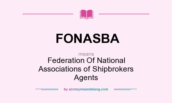 What does FONASBA mean? It stands for Federation Of National Associations of Shipbrokers Agents
