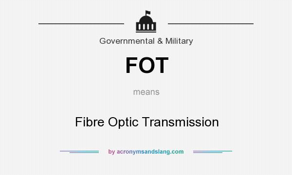 What does FOT mean? It stands for Fibre Optic Transmission