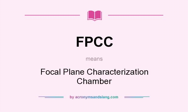 What does FPCC mean? It stands for Focal Plane Characterization Chamber