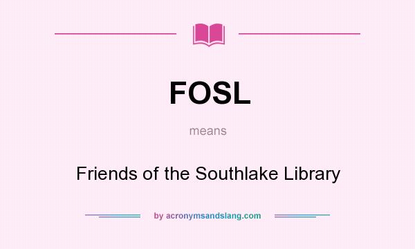 What does FOSL mean? It stands for Friends of the Southlake Library