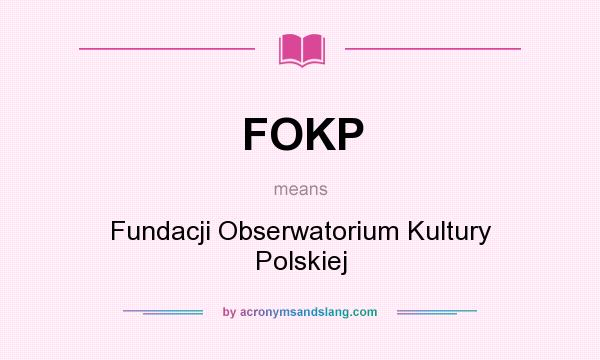 What does FOKP mean? It stands for Fundacji Obserwatorium Kultury Polskiej