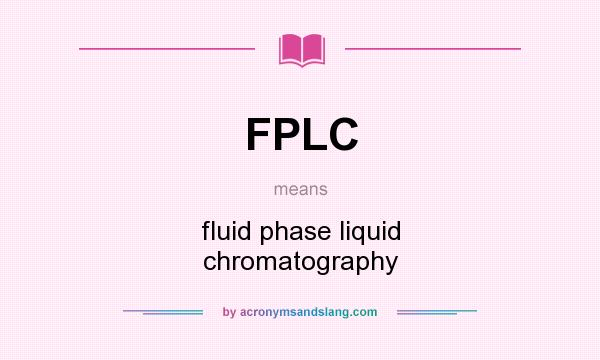 What does FPLC mean? It stands for fluid phase liquid chromatography