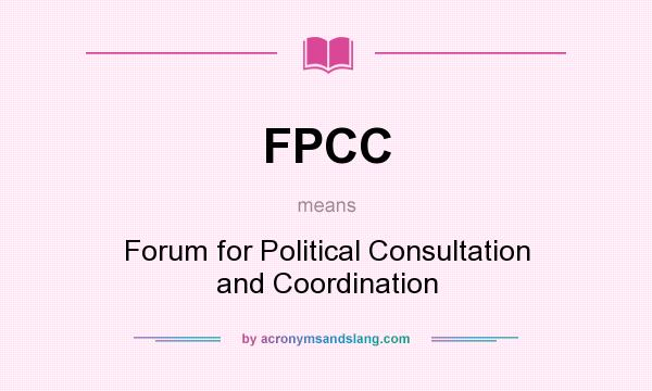What does FPCC mean? It stands for Forum for Political Consultation and Coordination