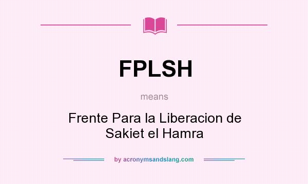 What does FPLSH mean? It stands for Frente Para la Liberacion de Sakiet el Hamra