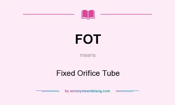 What does FOT mean? It stands for Fixed Orifice Tube