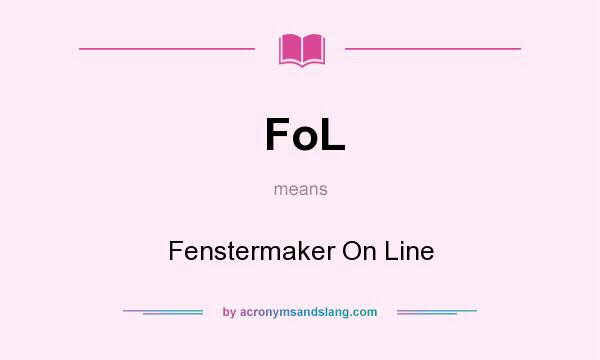 What does FoL mean? It stands for Fenstermaker On Line