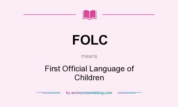 What does FOLC mean? It stands for First Official Language of Children
