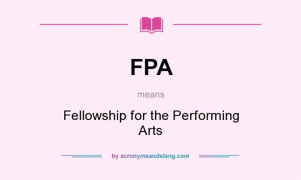 What does FPA mean? It stands for Fellowship for the Performing Arts