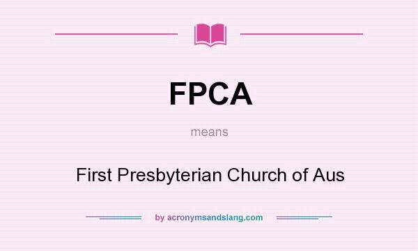 What does FPCA mean? It stands for First Presbyterian Church of Aus