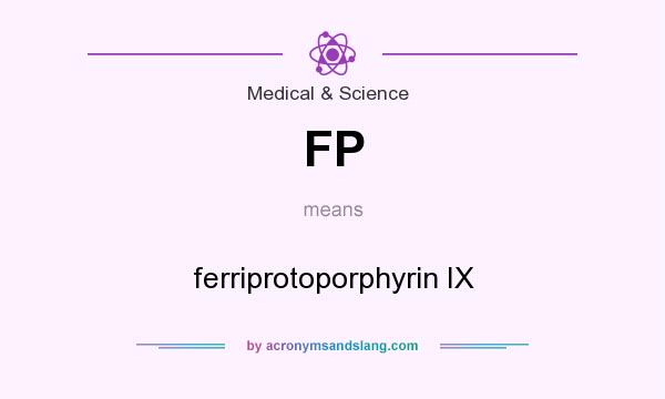 What does FP mean? It stands for ferriprotoporphyrin IX