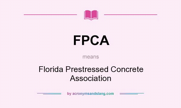 What does FPCA mean? It stands for Florida Prestressed Concrete Association