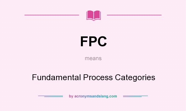 What does FPC mean? It stands for Fundamental Process Categories