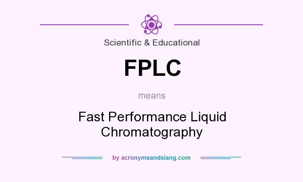 What does FPLC mean? It stands for Fast Performance Liquid Chromatography