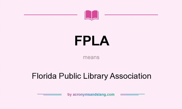 What does FPLA mean? It stands for Florida Public Library Association