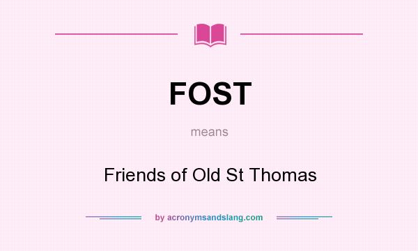 What does FOST mean? It stands for Friends of Old St Thomas
