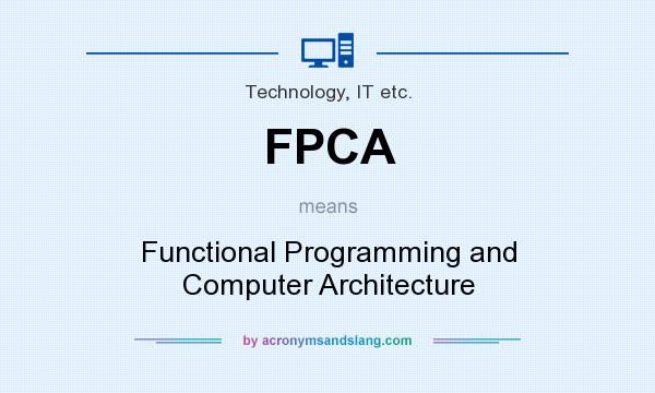 What does FPCA mean? It stands for Functional Programming and Computer Architecture