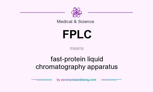 What does FPLC mean? It stands for fast-protein liquid chromatography apparatus