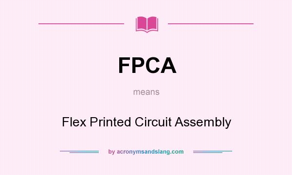 What does FPCA mean? It stands for Flex Printed Circuit Assembly