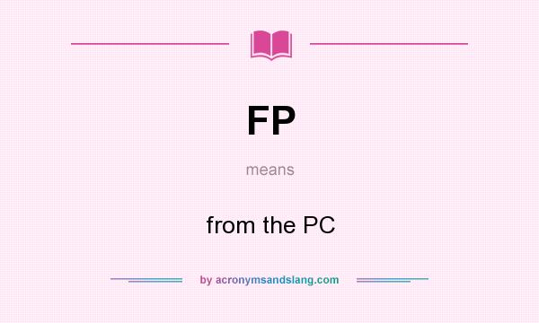 What does FP mean? It stands for from the PC
