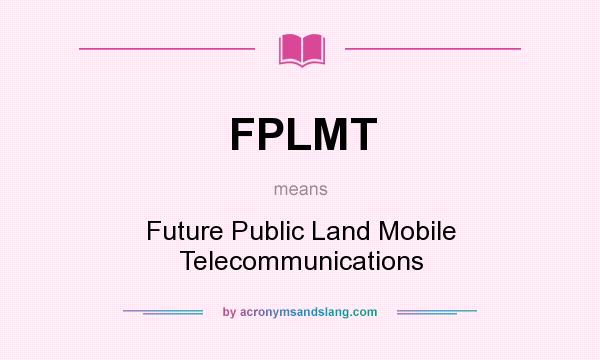 What does FPLMT mean? It stands for Future Public Land Mobile Telecommunications