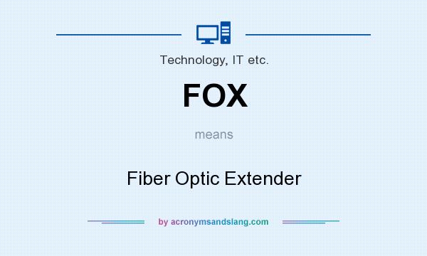 What does FOX mean? It stands for Fiber Optic Extender