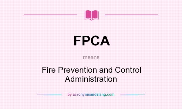 What does FPCA mean? It stands for Fire Prevention and Control Administration