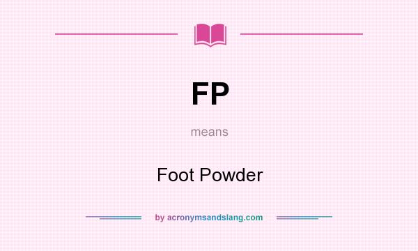 What does FP mean? It stands for Foot Powder