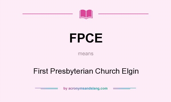 What does FPCE mean? It stands for First Presbyterian Church Elgin