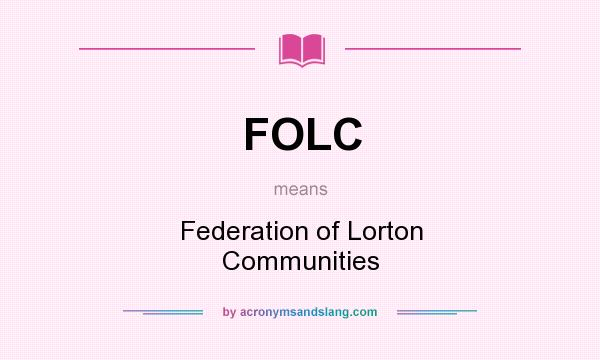 What does FOLC mean? It stands for Federation of Lorton Communities