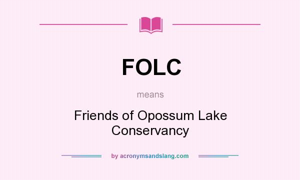 What does FOLC mean? It stands for Friends of Opossum Lake Conservancy