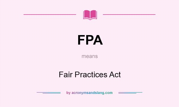 What does FPA mean? It stands for Fair Practices Act