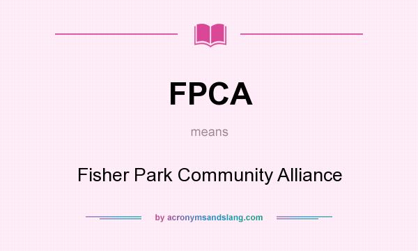 What does FPCA mean? It stands for Fisher Park Community Alliance