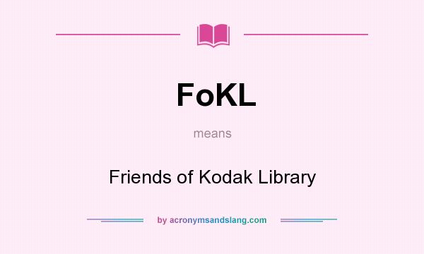 What does FoKL mean? It stands for Friends of Kodak Library