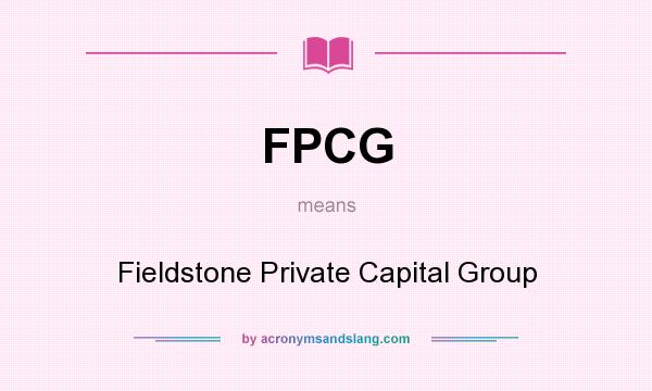 What does FPCG mean? It stands for Fieldstone Private Capital Group