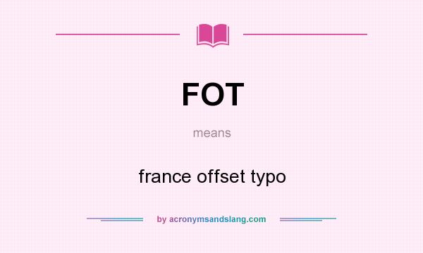 What does FOT mean? It stands for france offset typo