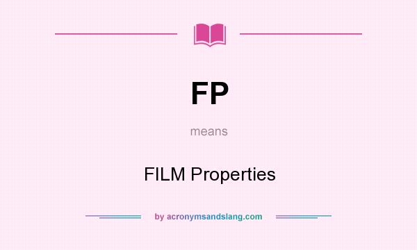 What does FP mean? It stands for FILM Properties