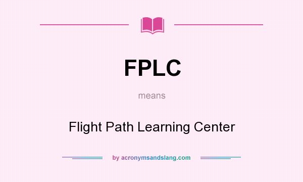 What does FPLC mean? It stands for Flight Path Learning Center